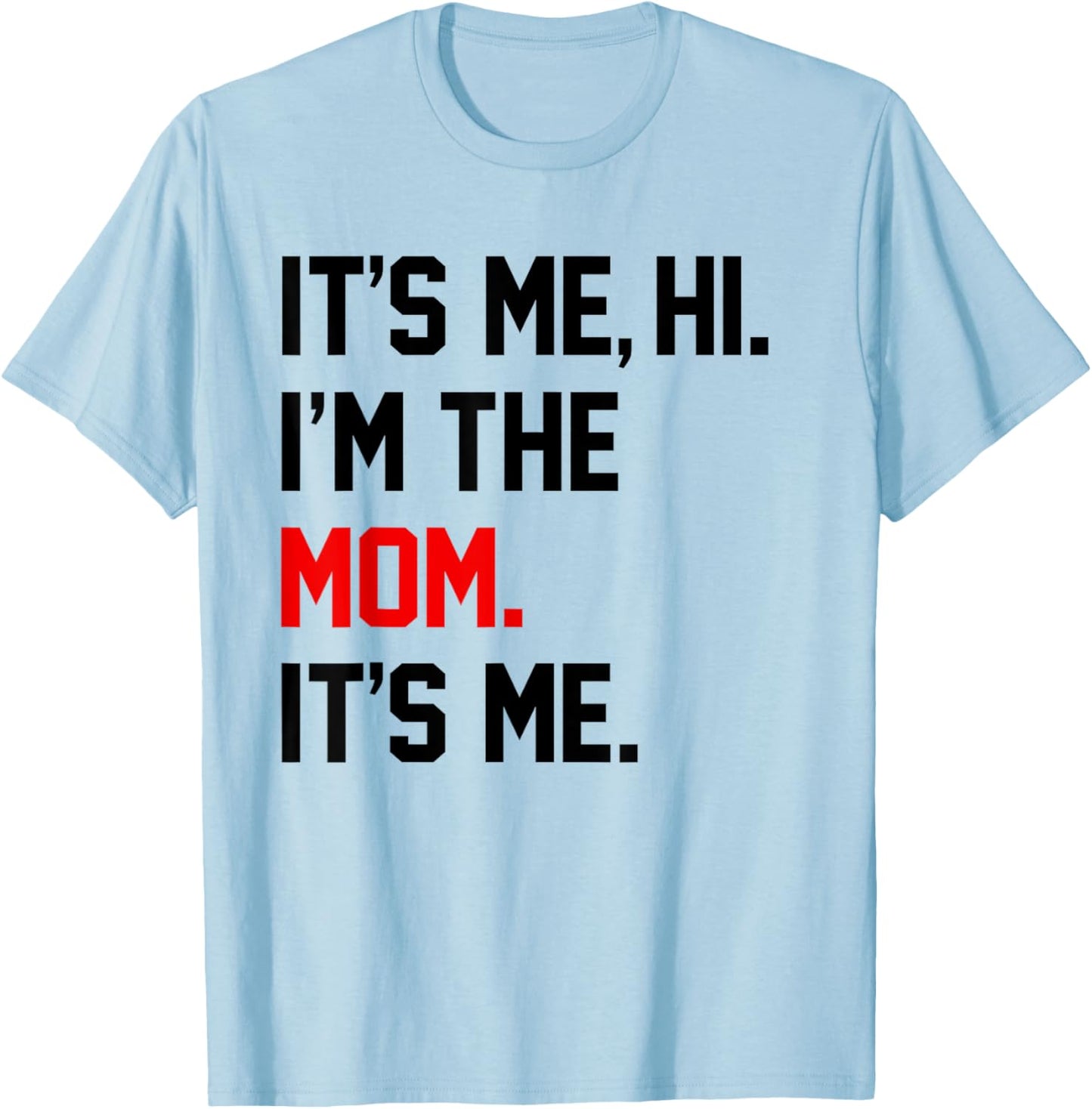 Mothers Day Shirts It's Me Hi I'm The Mom It's Me Funny Mom T-Shirt - T-Shirt | Light Blue