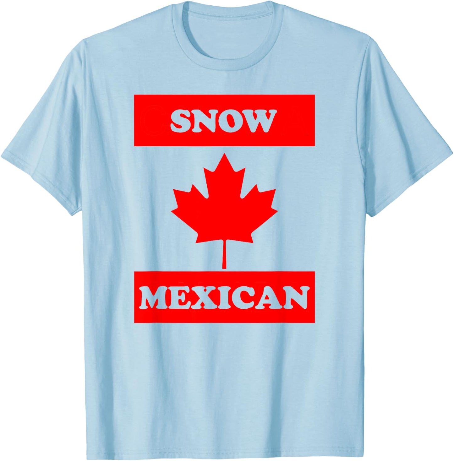 Snow Mexican - Funny Canada Meme Canadian Immigrant T-Shirt - T-Shirt | Light Blue