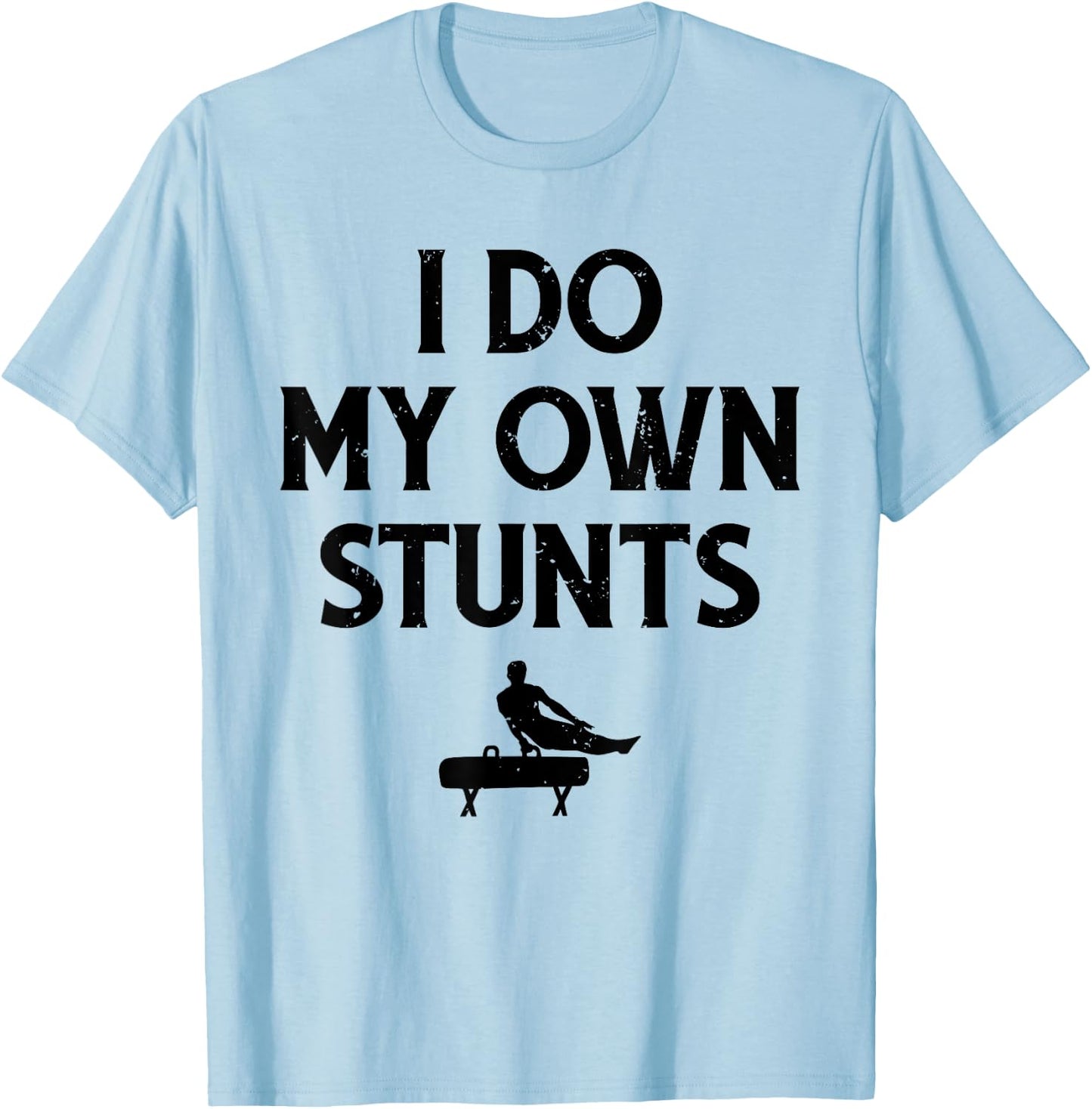 Gymnast Do My Own Stunts Pommel Horse Gymnastics T-Shirt - T-Shirt | Light Blue