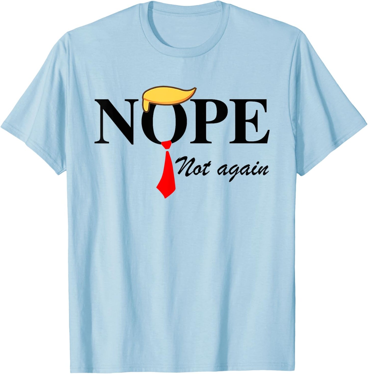 Nope Not Again Funny Trump Apparel Nope Not Again Trump T-Shirt - T-Shirt | Light Blue