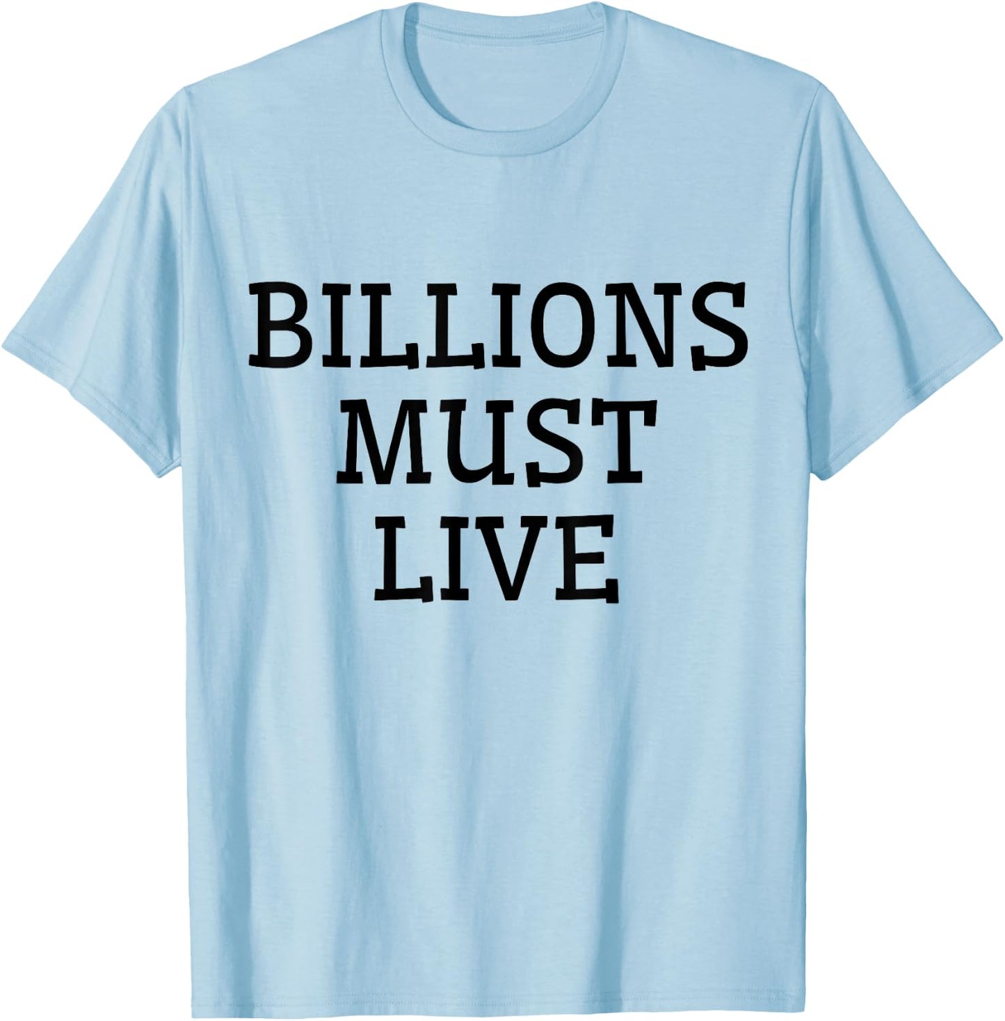 Billions Must Live T-Shirt - T-Shirt | Light Blue