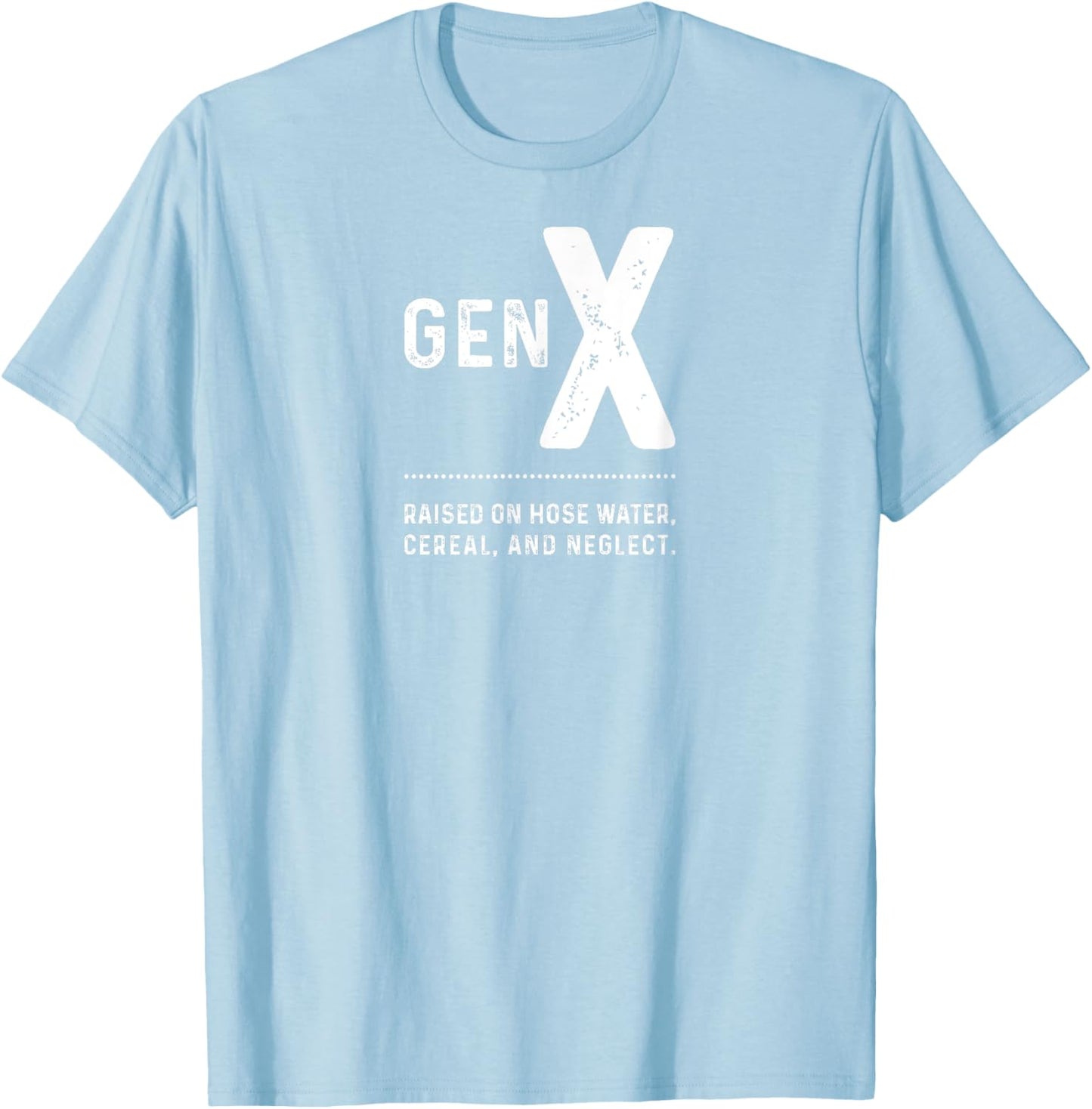 GEN X - Raised On Hose Water, Cereal, And Neglect T-Shirt - T-Shirt | Light Blue