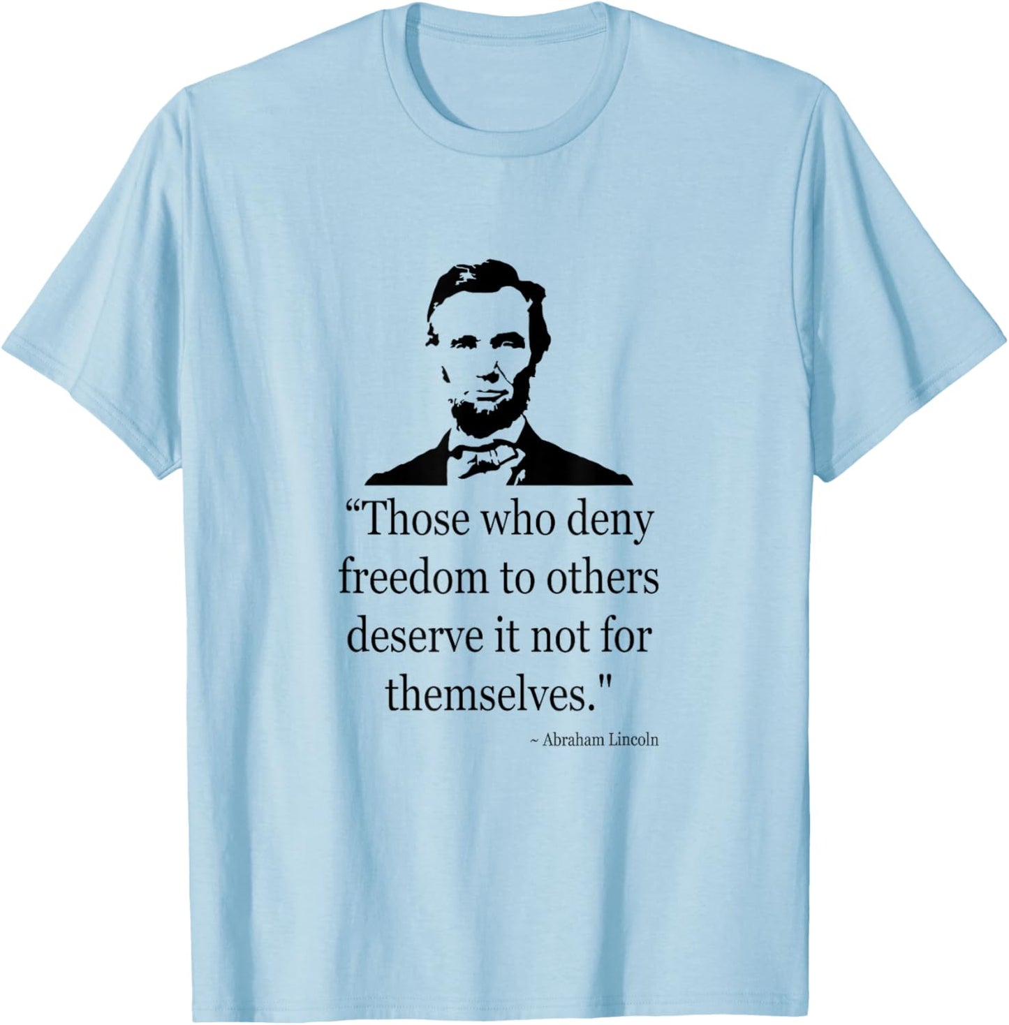 Abraham Lincoln Quote Those Who Deny Freedom T-Shirt - T-Shirt | Light Blue
