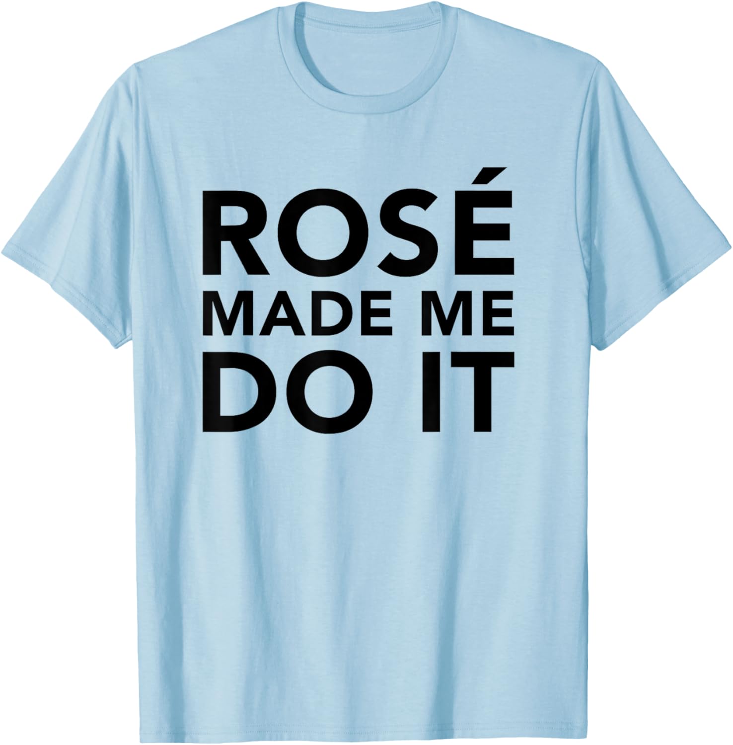 Funny Rose Wine Shirt Rose Made Me Do It T-Shirt - T-Shirt | Light Blue