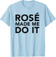 Funny Rose Wine Shirt Rose Made Me Do It T-Shirt - T-Shirt | Light Blue