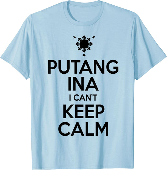 Funny Filipino - Putang Ina I Can't Keep Calm T-Shirt - T-Shirt | Light Blue