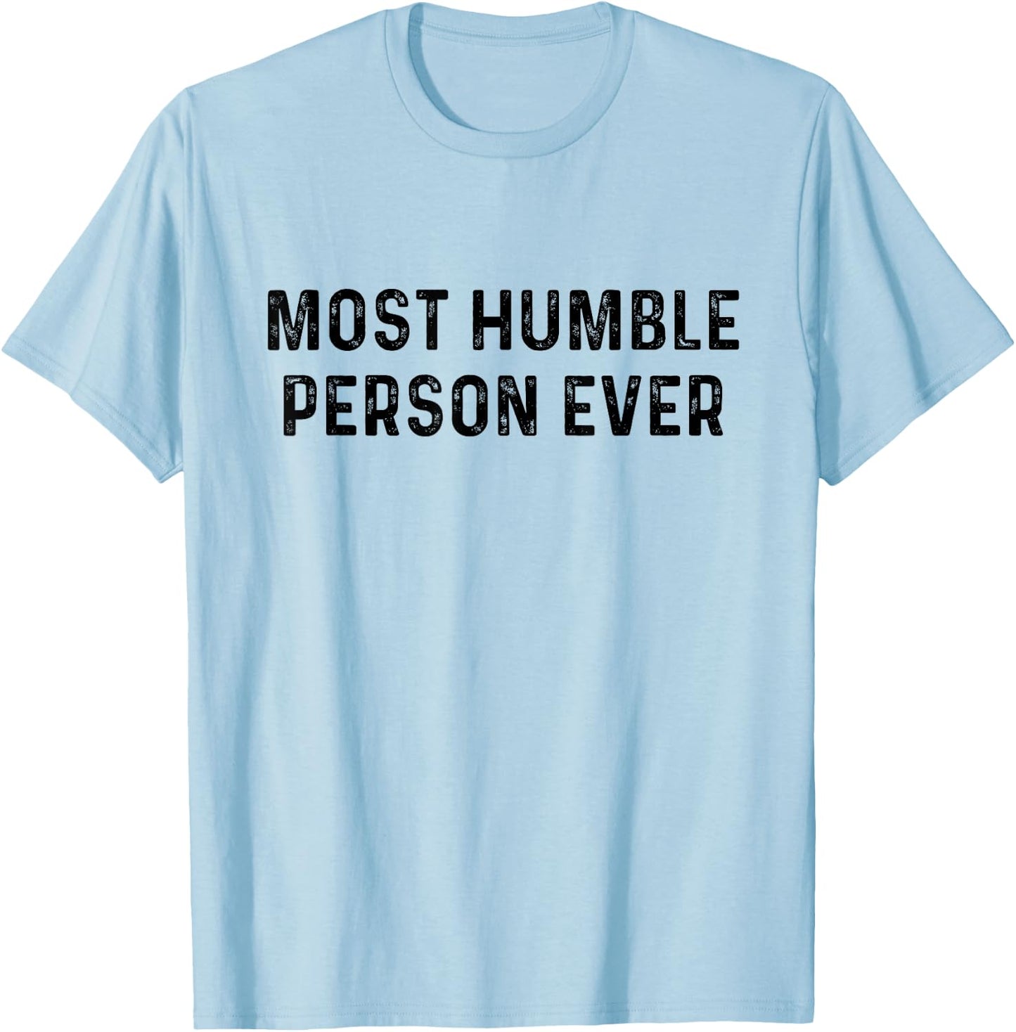 Most Humble Person Ever | Sarcastic Pun Shirt T-Shirt - T-Shirt | Light Blue
