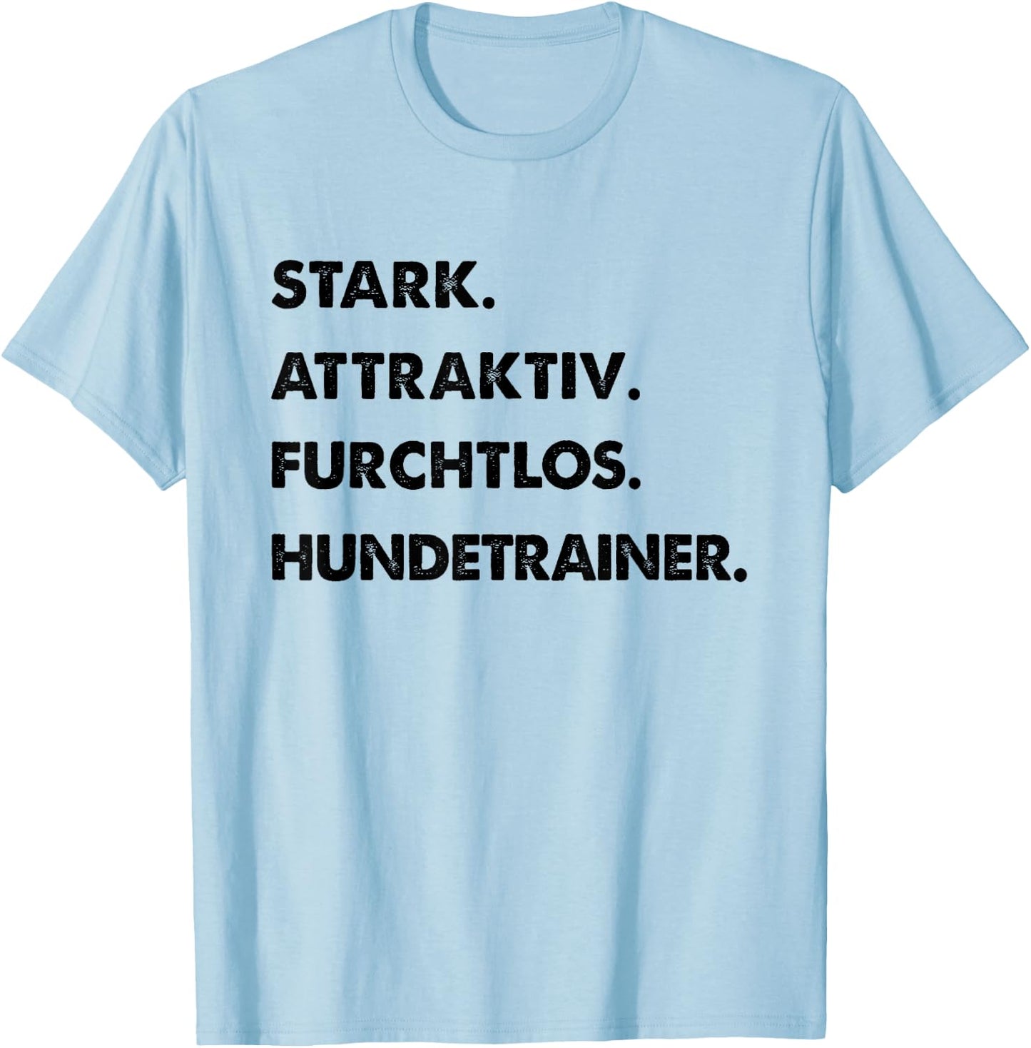 Spruch Stark Attraktiv Furchtlos Lustiges Hundetrainer T-Shirt - T-Shirt | Light Blue