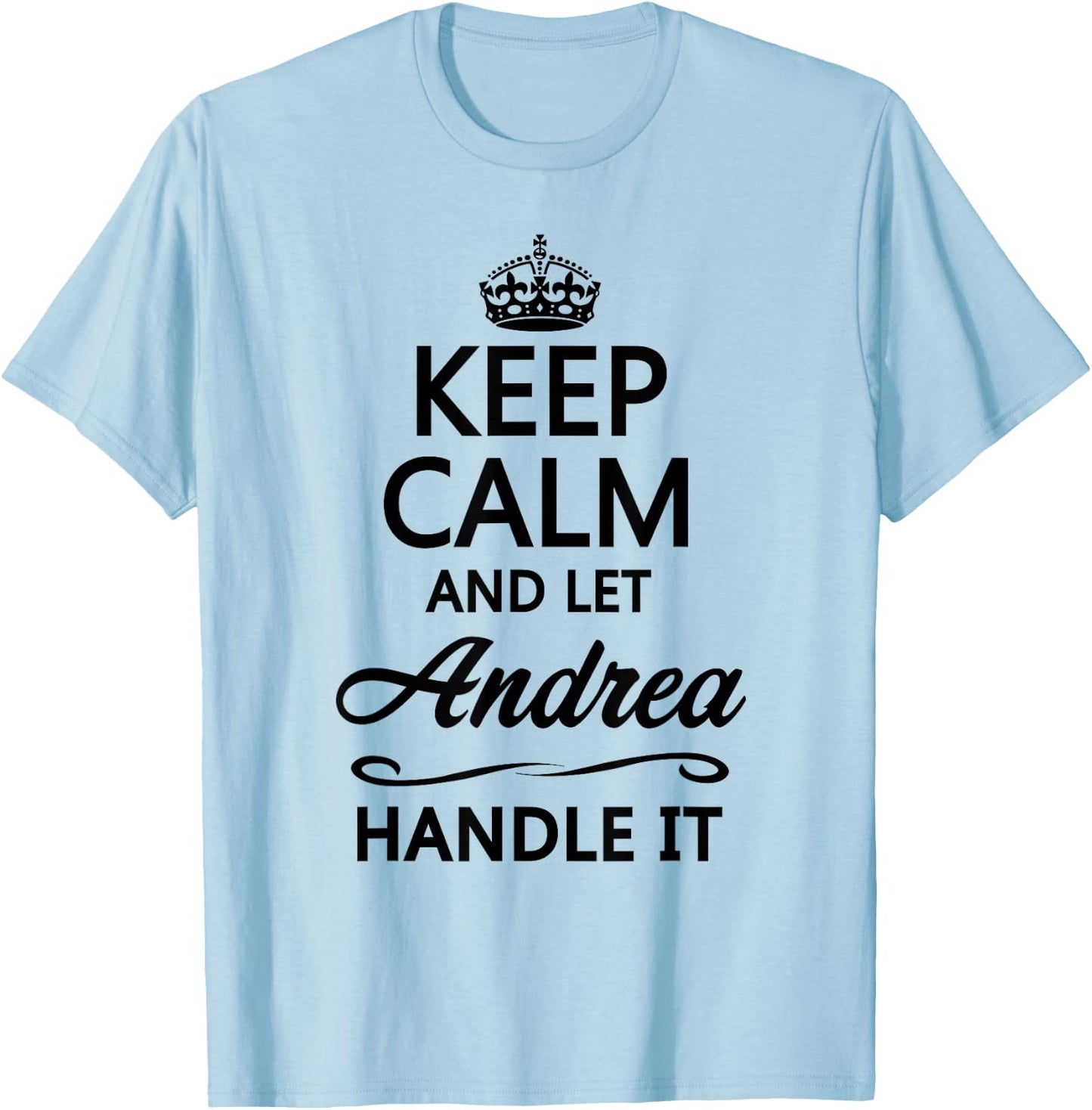 KEEP CALM and let ANDREA Handle It | Funny Name Gift T-Shirt - T-Shirt | Light Blue