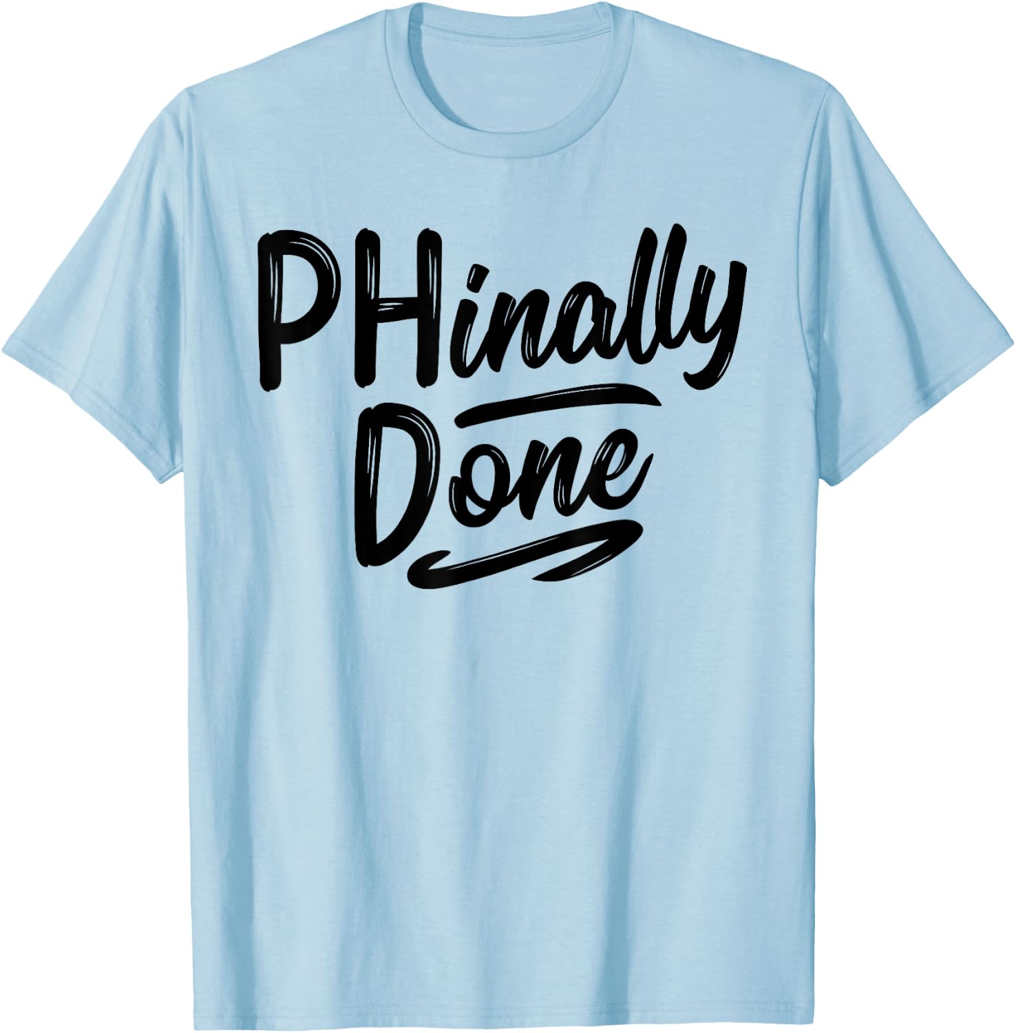 Phinally Done Shirt Phd Doctorate Graduations Doctoral T-Shirt - T-Shirt | Light Blue