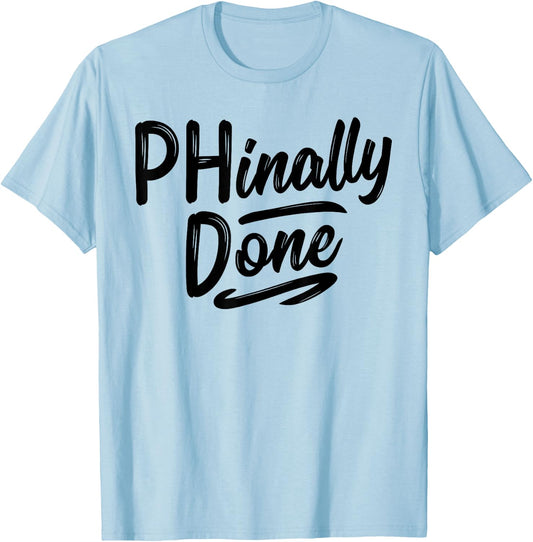 Phinally Done Shirt Phd Doctorate Graduations Doctoral T-Shirt - T-Shirt | Light Blue