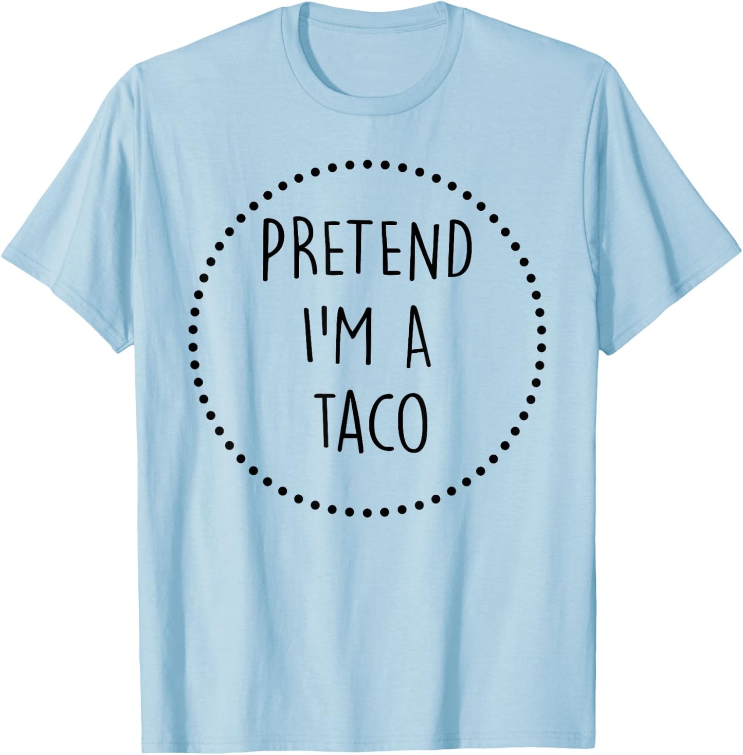 Pretend Im a Taco Halloween Costume T-Shirt - T-Shirt | Light Blue