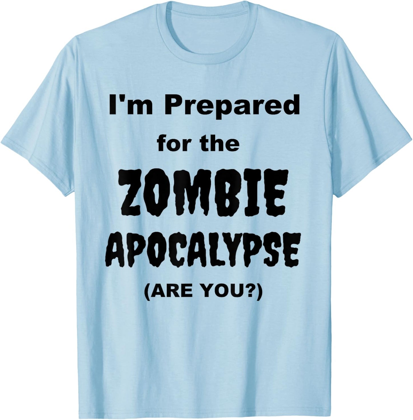 I'm Prepared for the Zombie Apocalypse Halloween Costume T-Shirt - T-Shirt | Light Blue