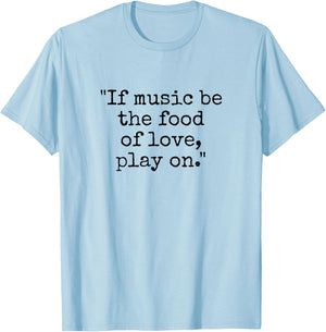 Shakespeare Quote If Music Be the Food of Love Play On T-Shirt - T-Shirt | Light Blue