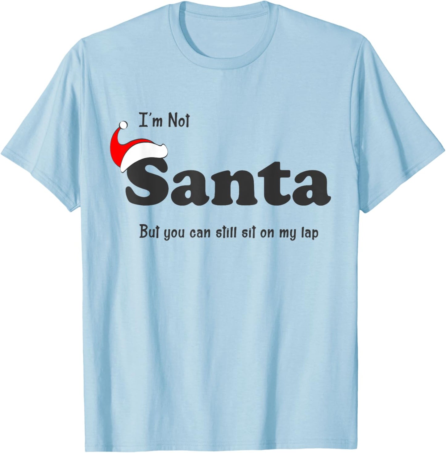 I'm Not Santa But You Can Still Sit On My Lap Funny Xmas T-Shirt - T-Shirt | Light Blue