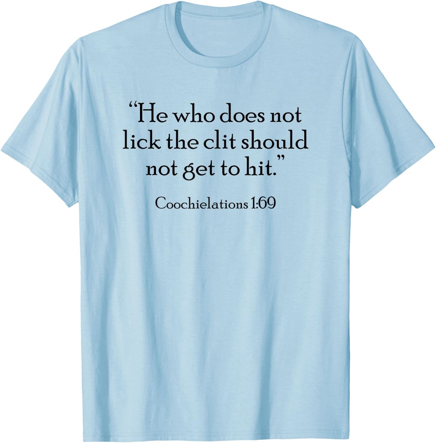 He who does not lick the clit should not get to hit T-Shirt - T-Shirt | Light Blue