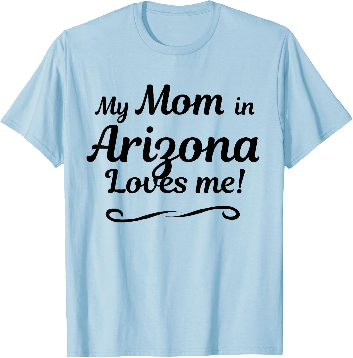 My Mom in Arizona Loves Me | Gift Son Daughter T-Shirt - T-Shirt | Light Blue