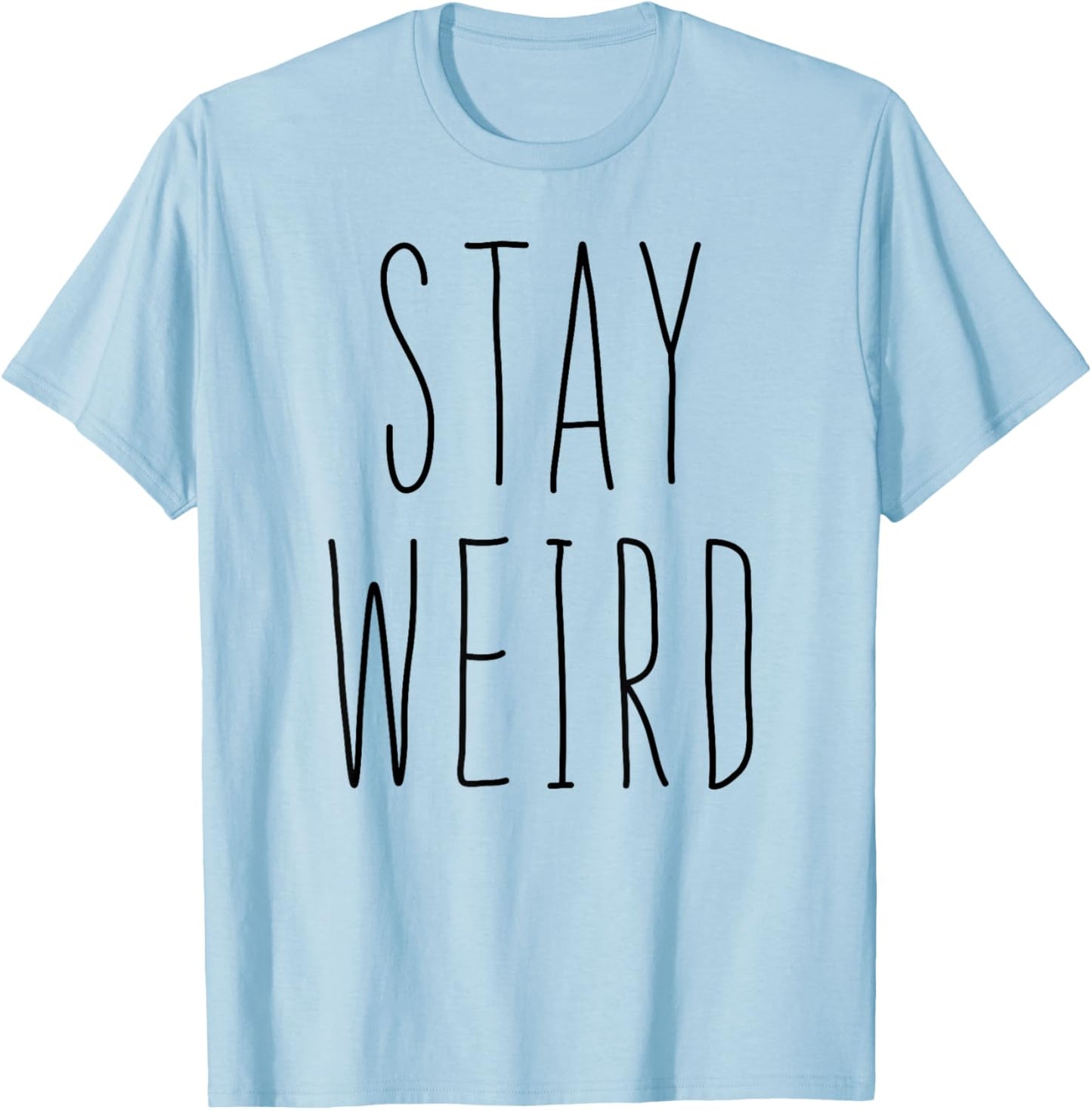 Stay Weird Shirt Girl Women Be Different Be Yourself T-Shirt - T-Shirt | Light Blue