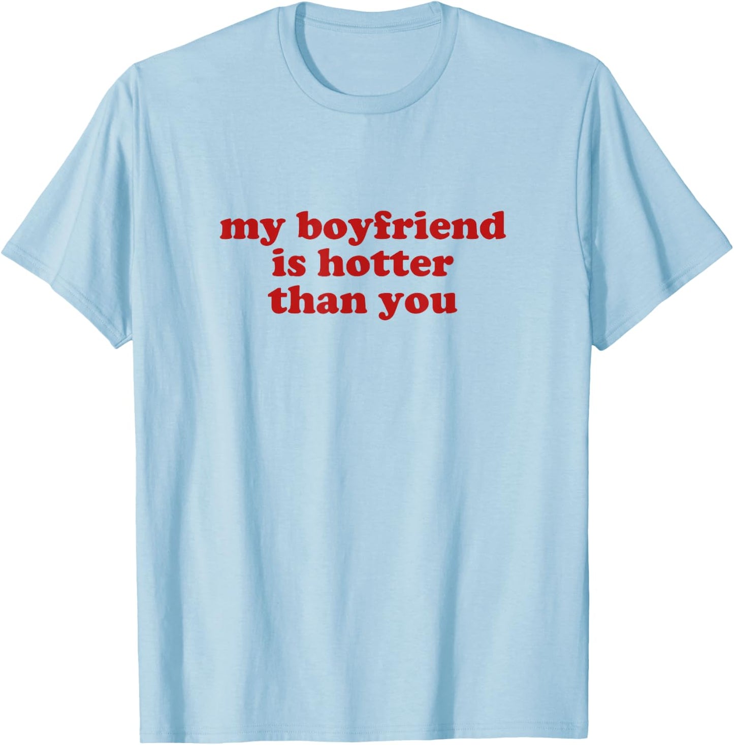my boyfriend is hotter than you y2k aesthetic , white, S T-Shirt - T-Shirt | Light Blue