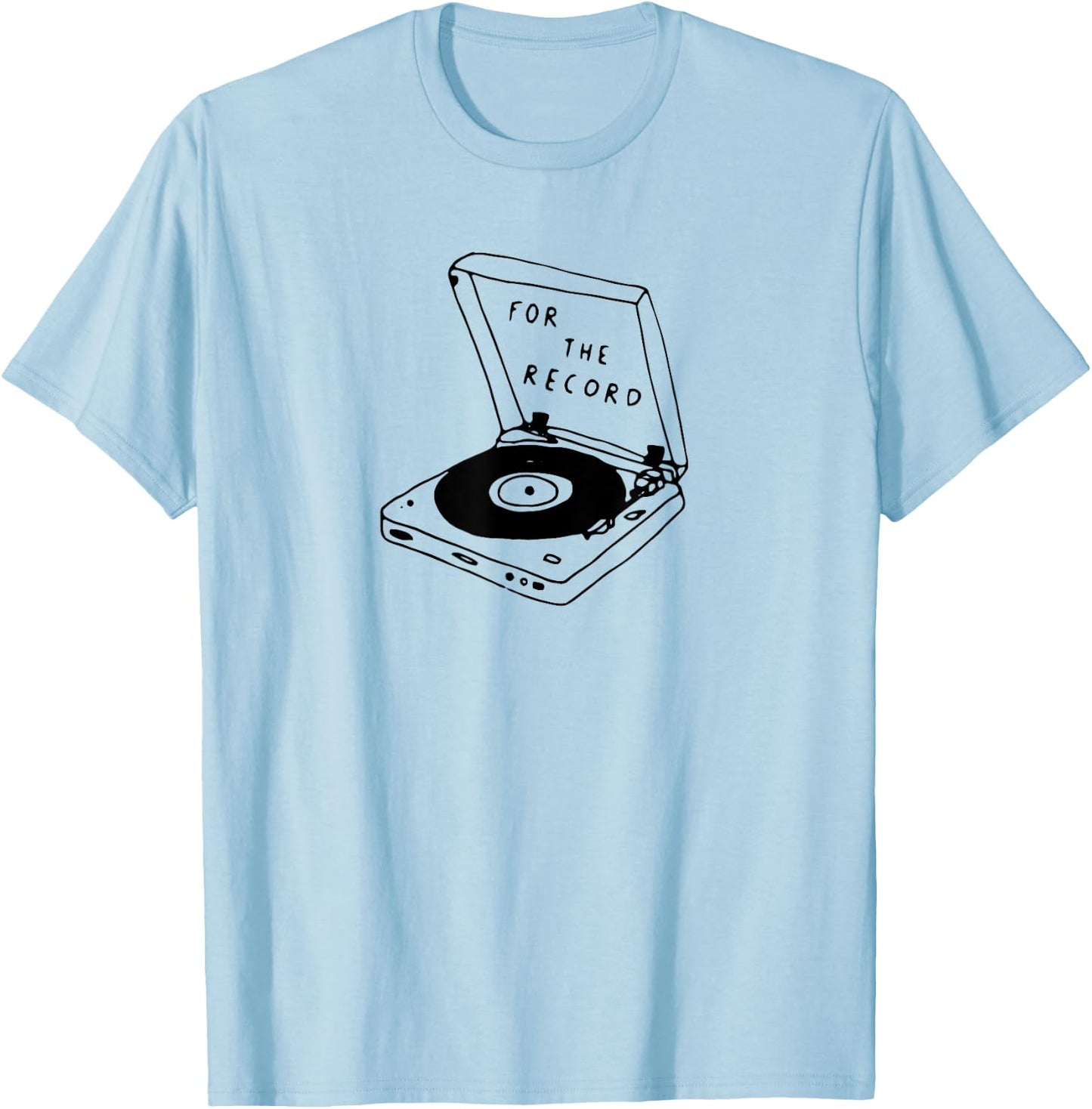 For the Record,Funny Music Pun,Oldschool Vinyl Record Player T-Shirt - T-Shirt | Light Blue