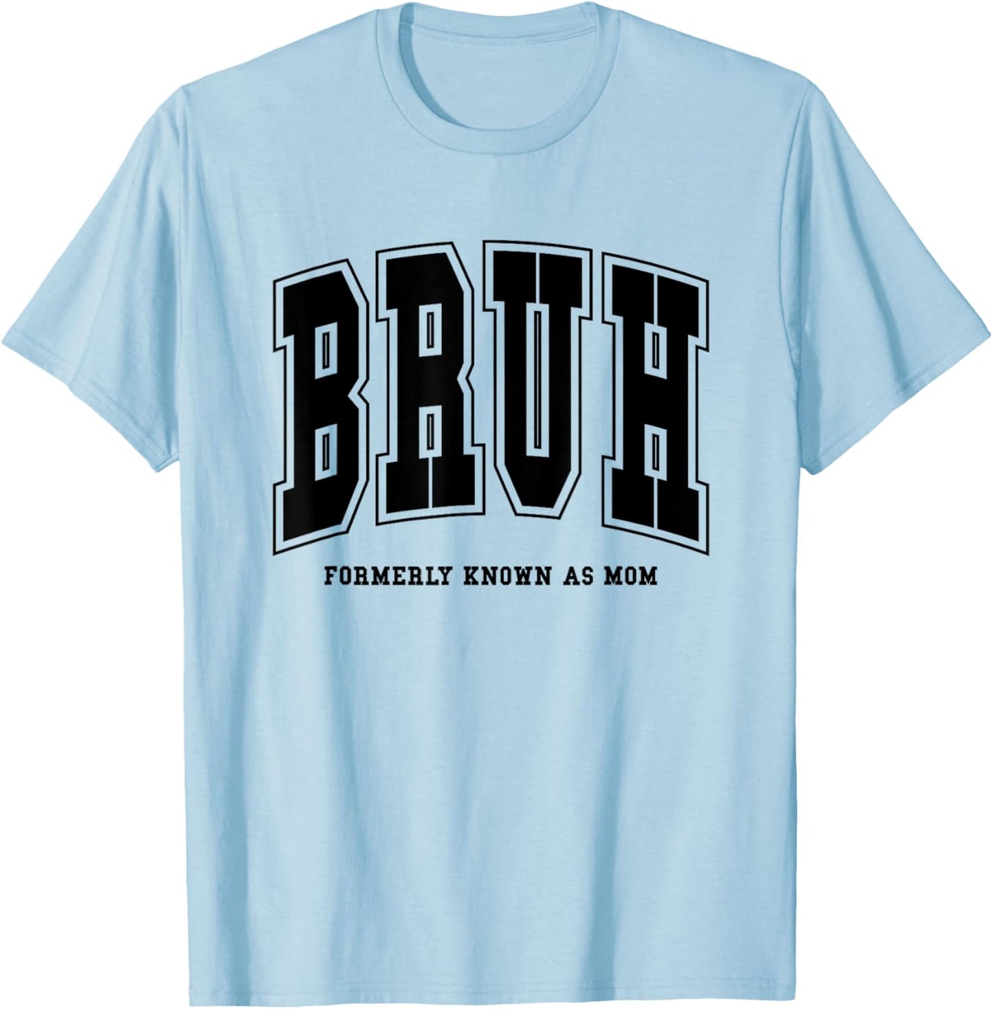 Bruh Formerly Known As Mom Funny Mom Mother's Day T-Shirt - T-Shirt | Light Blue