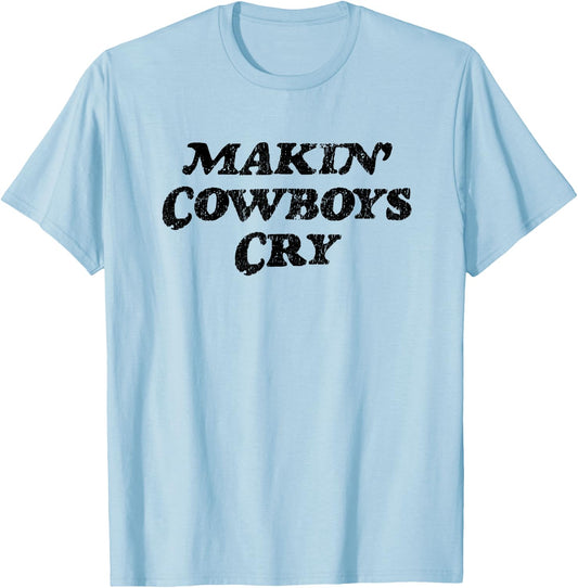 Makin Cowboys Cry - Funny Rodeo Gag Gift T-Shirt - T-Shirt | Light Blue