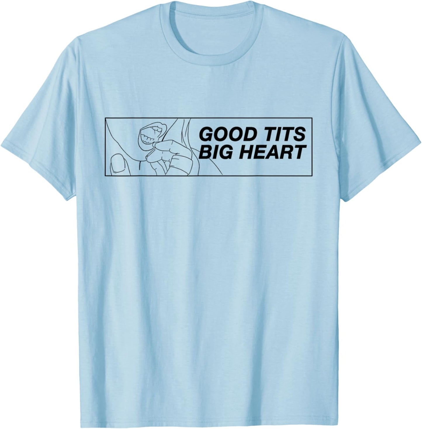 Good Tits Big Heart Funny Humor Sarcastic For Music Festival T-Shirt - T-Shirt | Light Blue