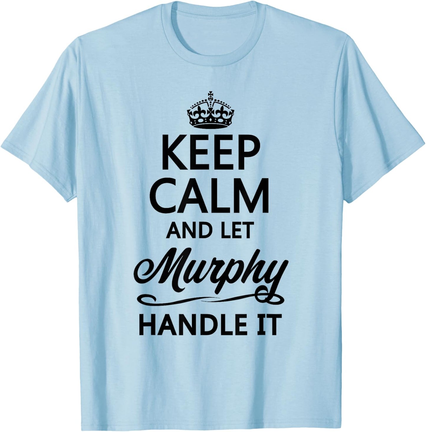 KEEP CALM and let MURPHY Handle It | Funny Name Gift T-Shirt - T-Shirt | Light Blue