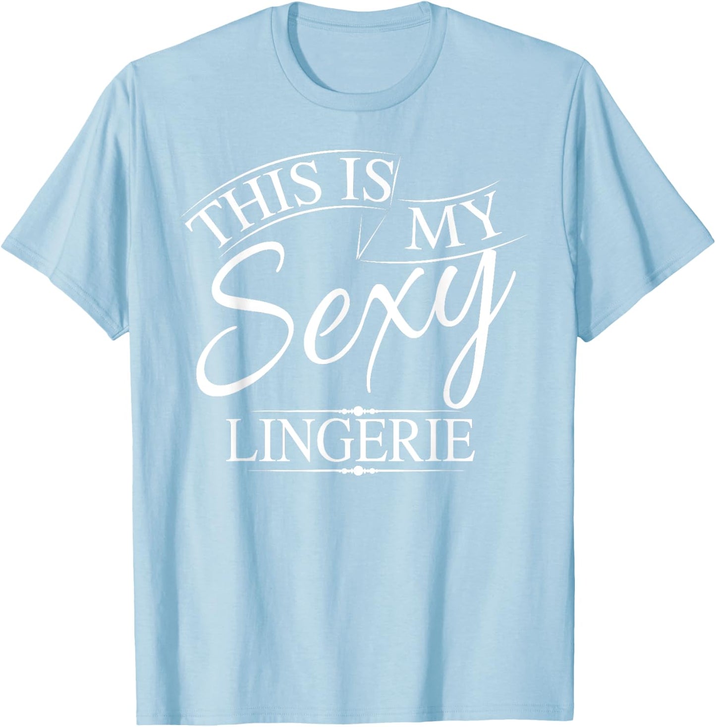 This Is My Sexy Lingerie Shirt | Women's Underwear Gift T-Shirt - T-Shirt | Light Blue