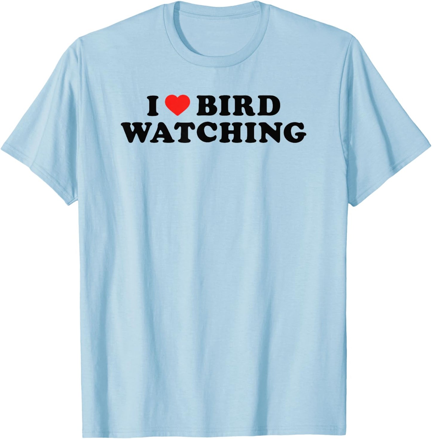 I Love Bird Watching I Heart Bird Watching Lover Watcher T-Shirt - T-Shirt | Light Blue