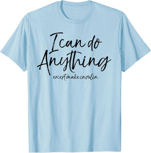 I Can Do Anything Except Make Insulin Shirt Fun Diabetic T-Shirt - T-Shirt | Light Blue