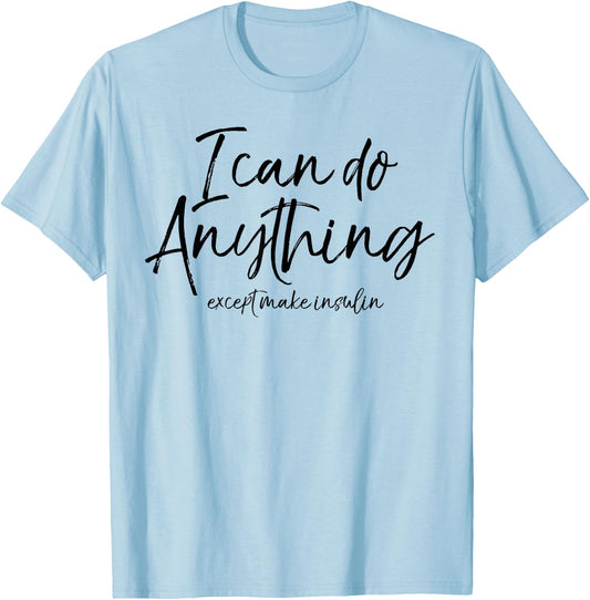 I Can Do Anything Except Make Insulin Shirt Fun Diabetic T-Shirt - T-Shirt | Light Blue