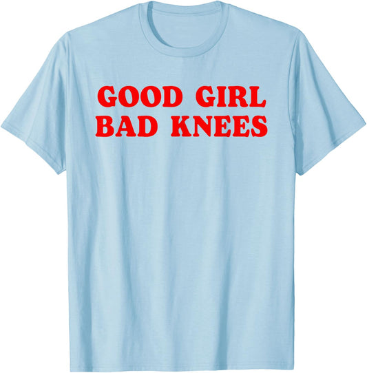 Good Girl Bad Knees Funny humor Girls Women Quote T-Shirt - T-Shirt | Light Blue
