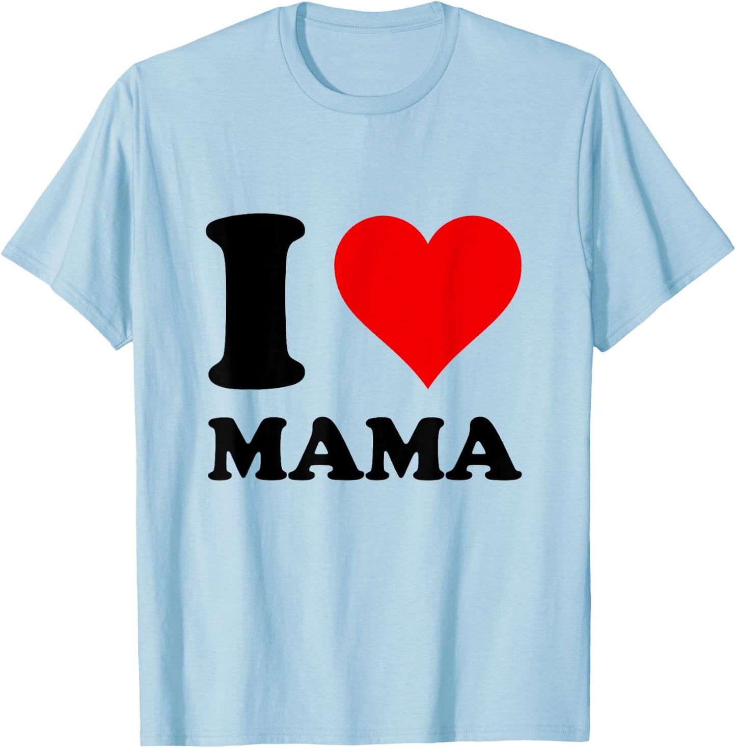 I Love Mama T-Shirt - T-Shirt | Light Blue