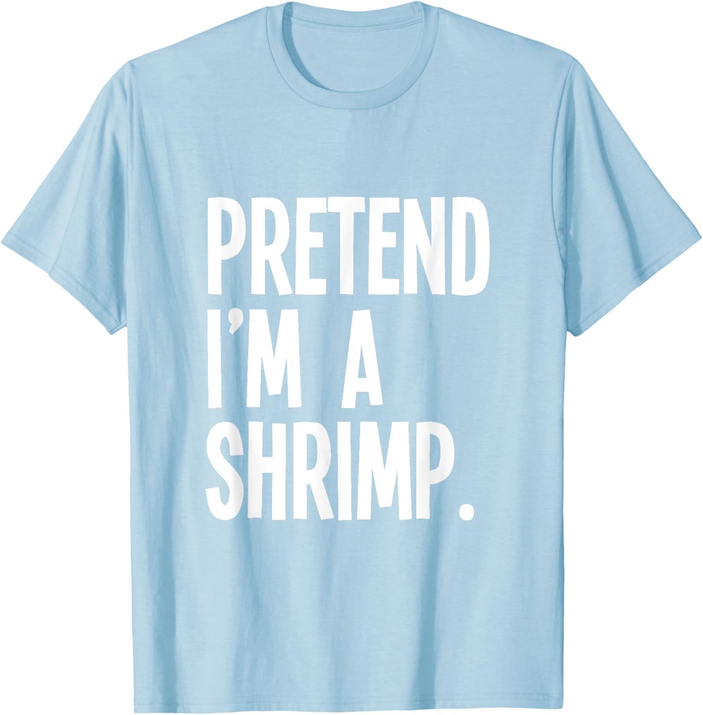 Pretend I'm A Shrimp Funny Halloween Party Costume T-Shirt - T-Shirt | Light Blue