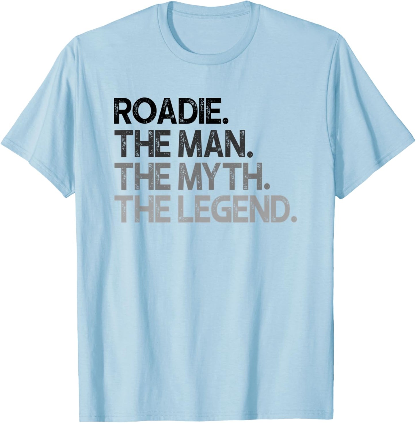 Roadie Gift Man Myth The Legend T-Shirt - T-Shirt | Light Blue