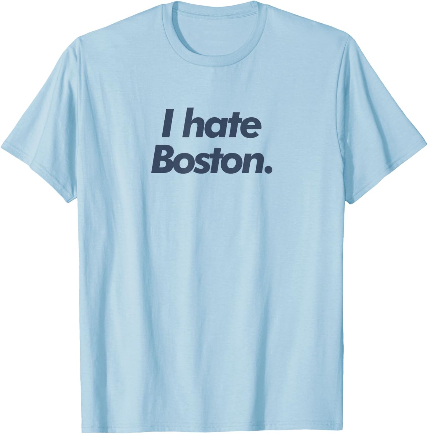 I Hate Boston T-Shirt - T-Shirt | Light Blue