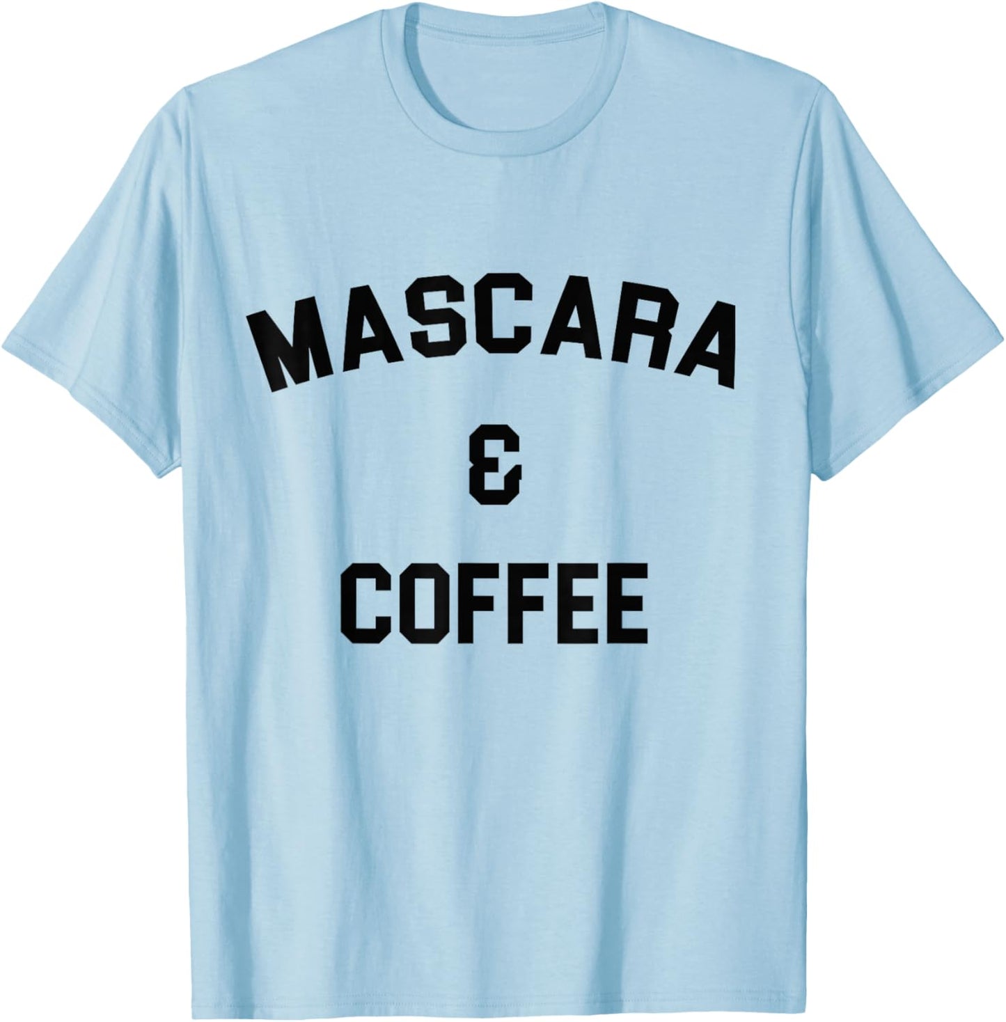 I Run on Mascara and Coffee Gift Makeup Artist T-Shirt - T-Shirt | Light Blue