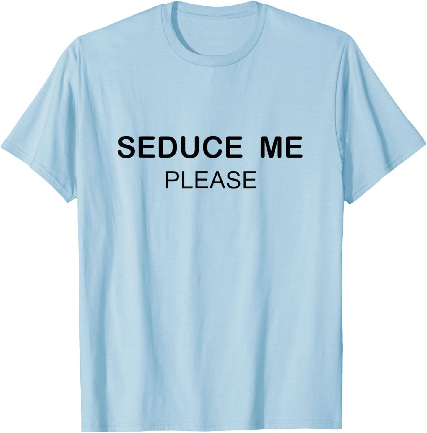 SEDUCE ME PLEASE Shirt T-Shirt - T-Shirt | Light Blue