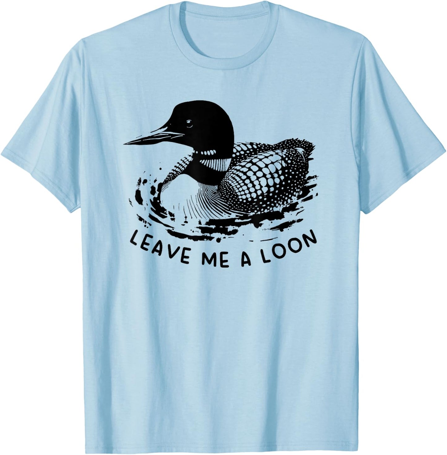 Leave Me a Loon T-Shirt - T-Shirt | Light Blue