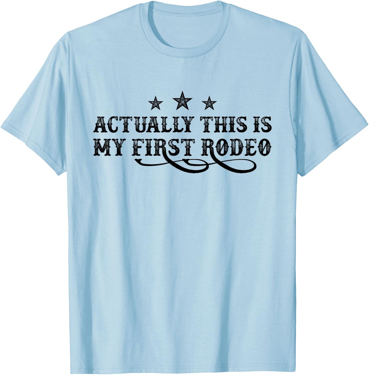 Actually This Is My First Rodeo T-Shirt - T-Shirt | Light Blue