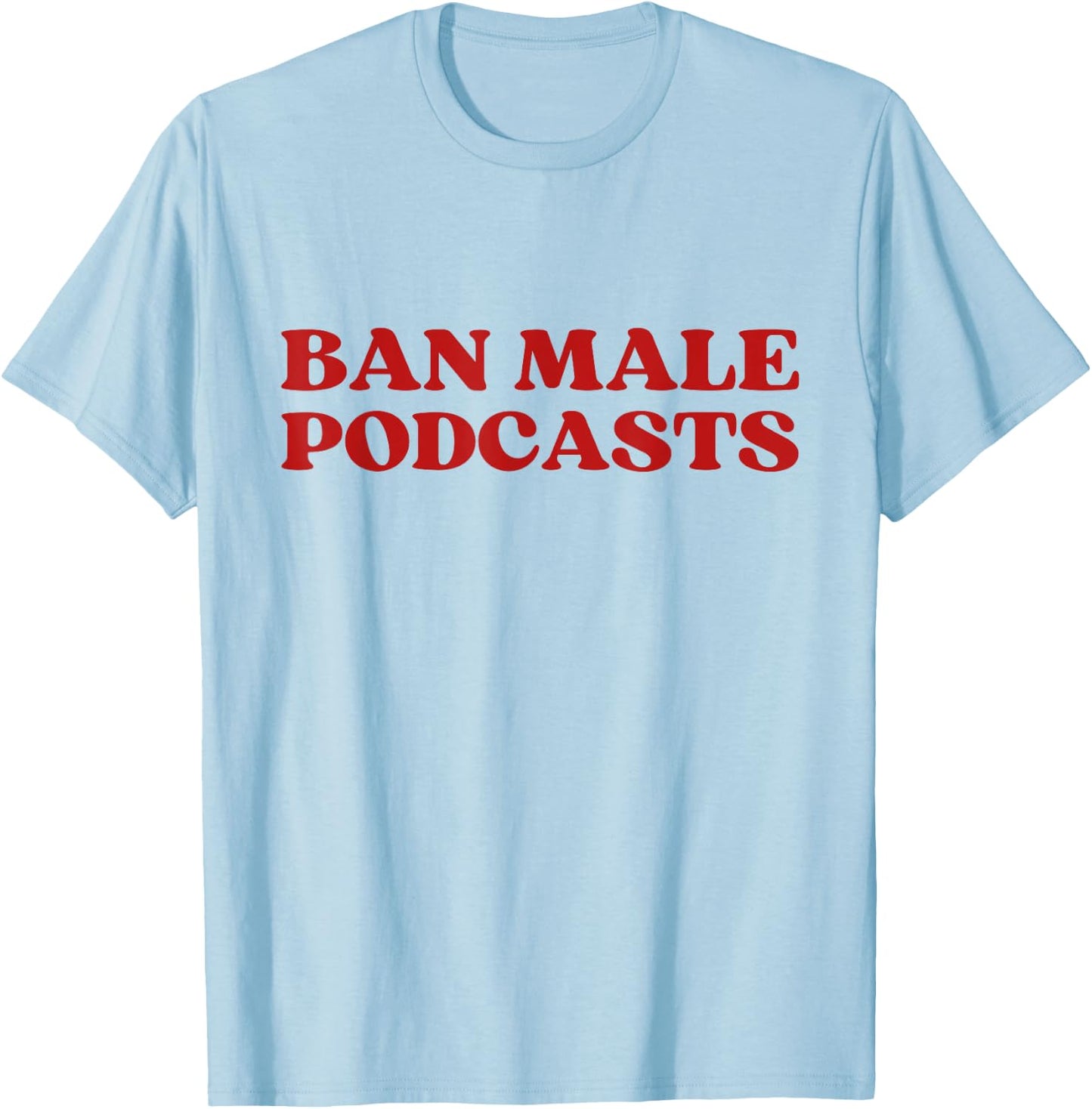 Ban Male Podcasts Y2K Aesthetic Trendy T-Shirt - T-Shirt | Light Blue
