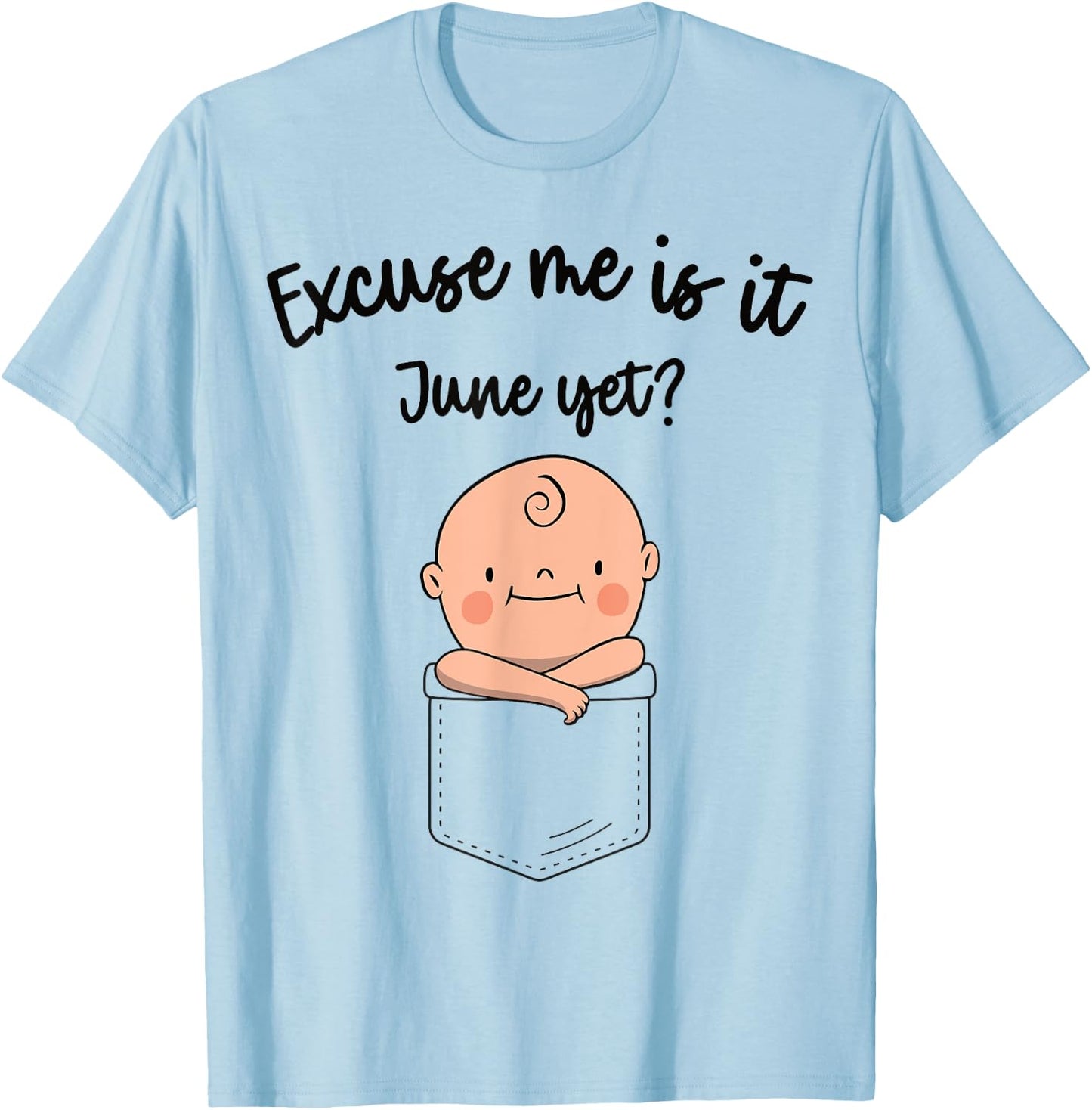 Women Pregnancy Announcement Excuse Me Is It June Yet T-Shirt - T-Shirt | Light Blue