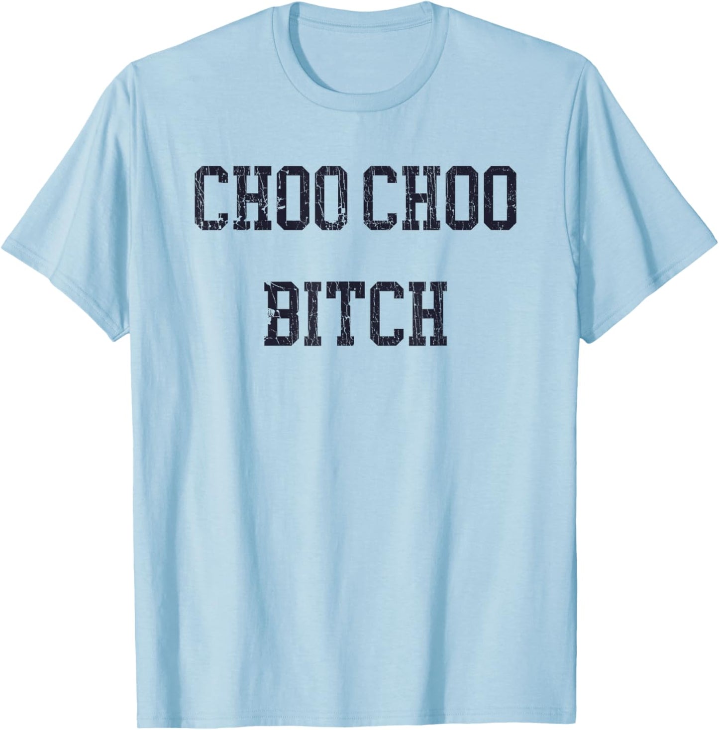 Choo Choo Bitch Funny Saying Humor Quote T-Shirt - T-Shirt | Light Blue