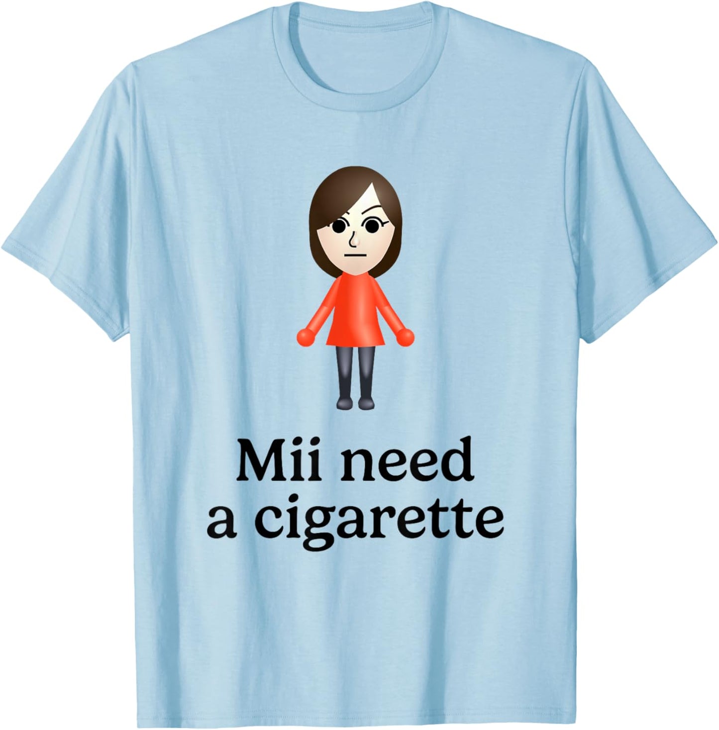 Mii Need A Cigarette Funny Humour Men Women T-Shirt - T-Shirt | Light Blue