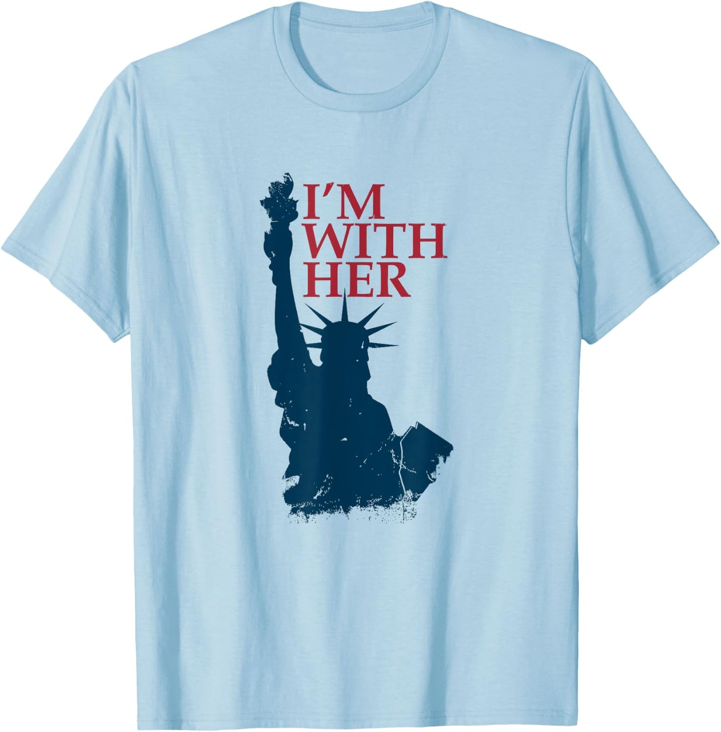 I'm With Her Statue of Lady Liberty Patriotic 4th of July T-Shirt - T-Shirt | Light Blue