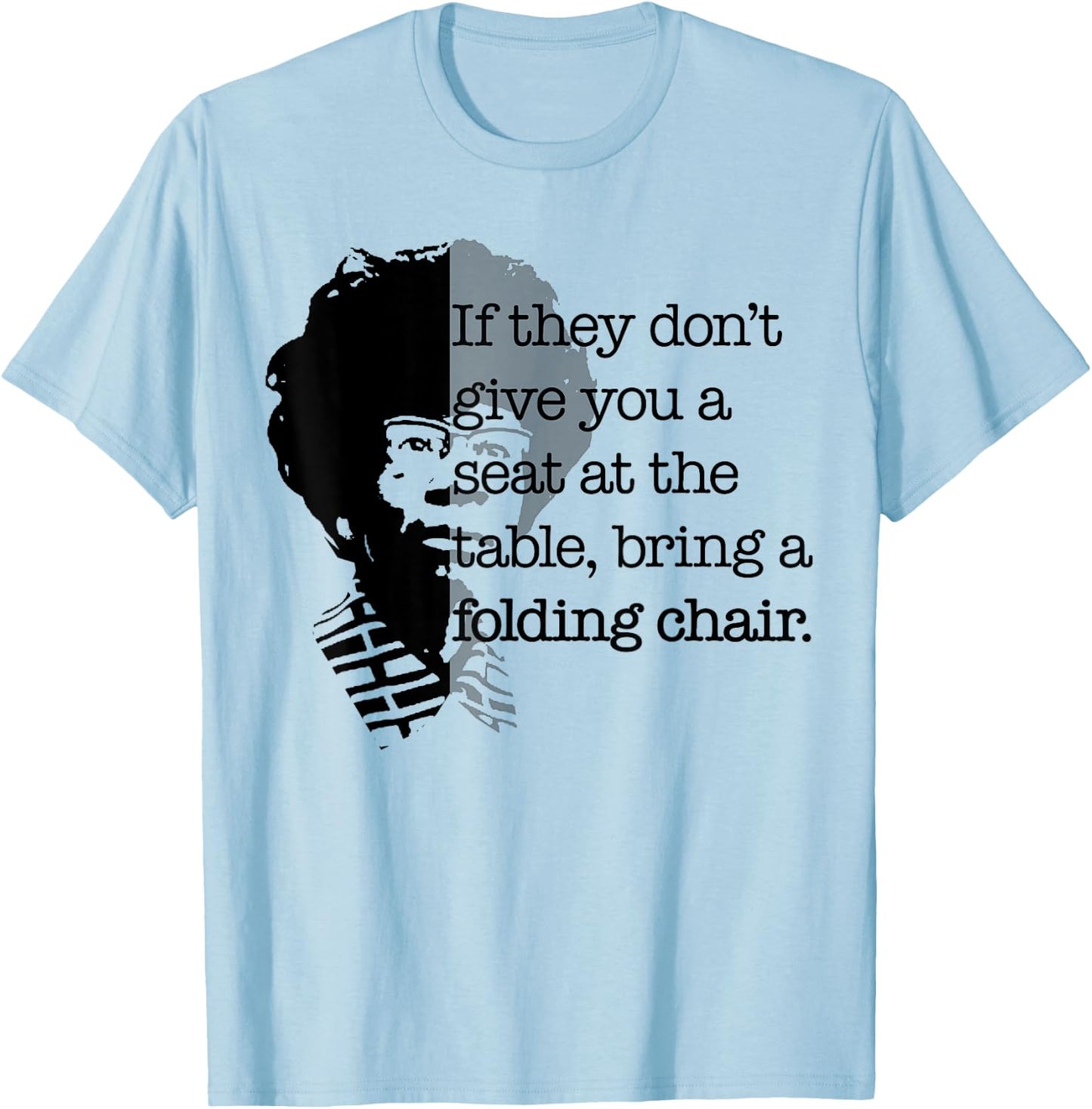 Seat at the Table Bring Folding Chair Quote Shirley Chisholm T-Shirt - T-Shirt | Light Blue