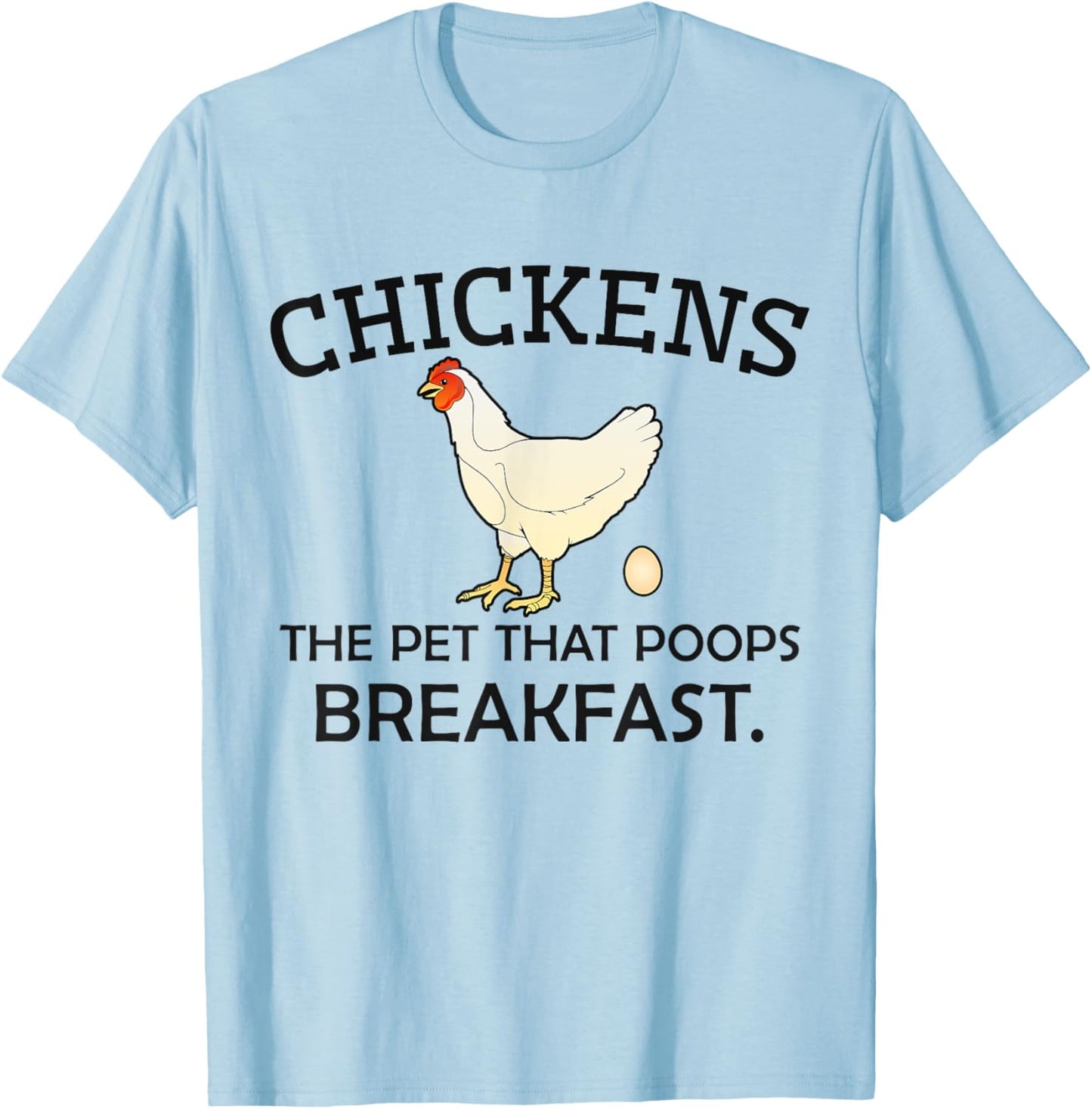 Chickens The Pet That Poops Breakfast - Funny Chicken Gift T-Shirt - T-Shirt | Light Blue