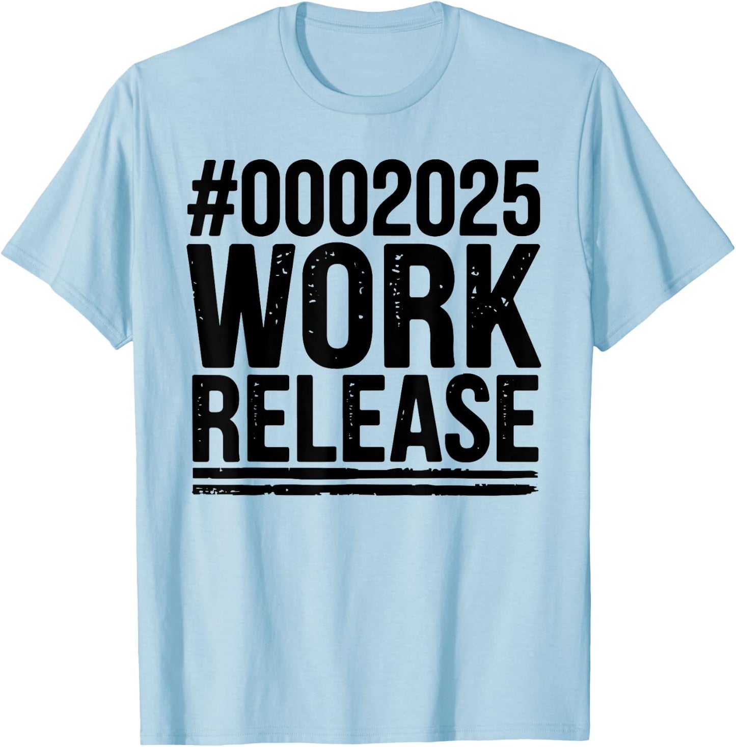 2025 Work Release Funny Retirement 2025 Retired Men Women T-Shirt - T-Shirt | Light Blue