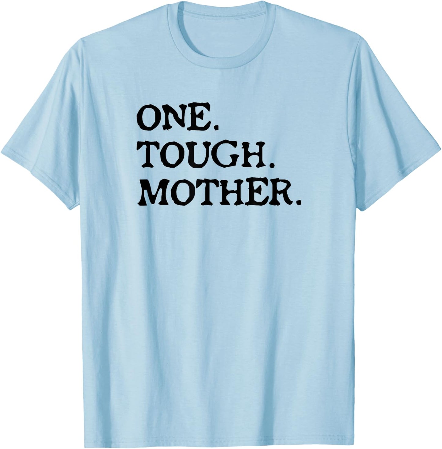 One Tough Mother - Mom Strong Fitness T-Shirt - T-Shirt | Light Blue